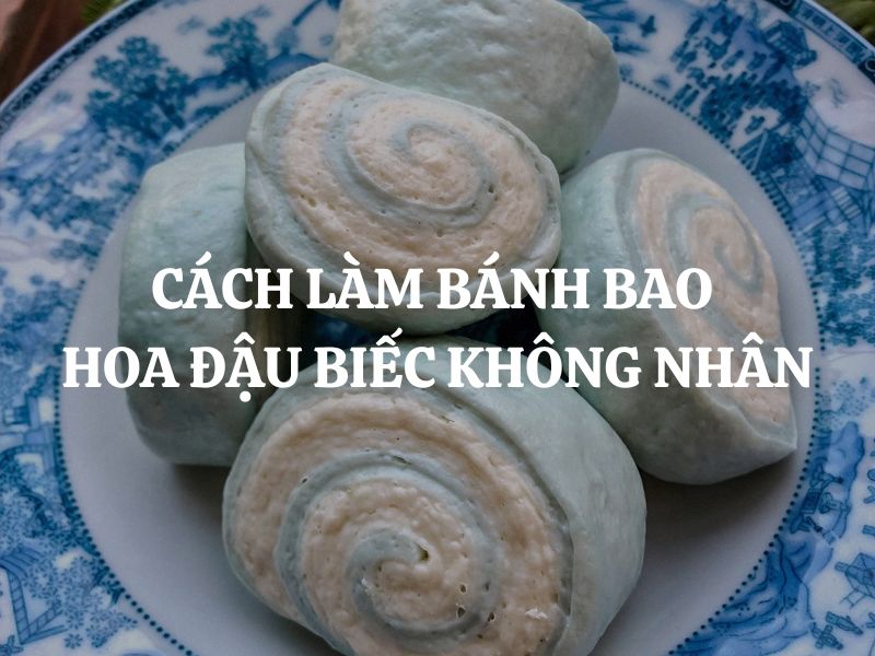 Cách làm bánh bao hoa đậu biếc không nhân thơm mềm, bắt mắt, dễ thực hiện tại nhà