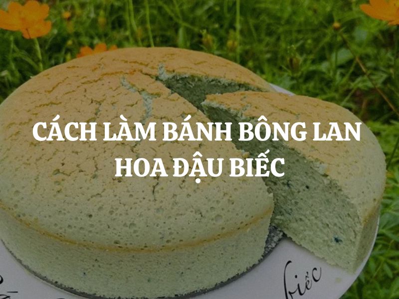 Cách làm bánh bông lan hoa đậu biếc thơm mềm, màu sắc tự nhiên