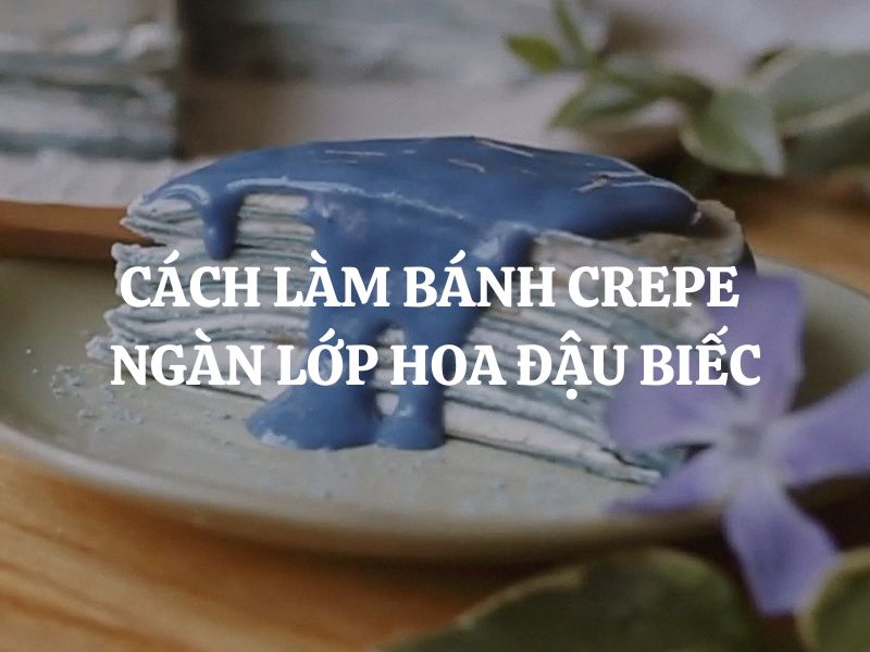 Cách làm bánh crepe ngàn lớp hoa đậu biếc tại nhà đơn giản mà hấp dẫn