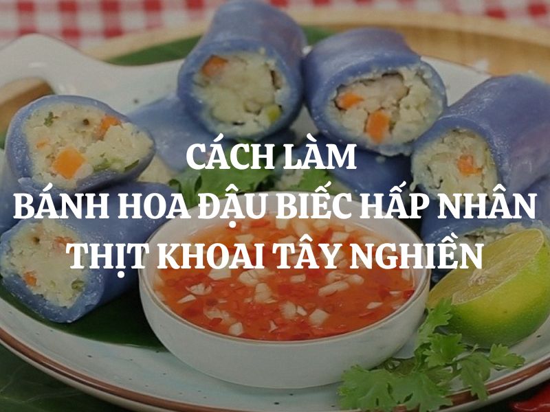 Cách làm bánh hoa đậu biếc hấp nhân thịt khoai tây nghiền lạ miệng cho cả nhà