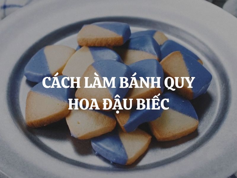 Cách làm bánh quy hoa đậu biếc giòn tan, ngọt ngào, lên màu tự nhiên cực bắt mắt
