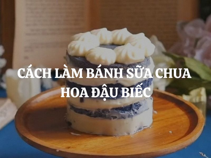 Cách làm bánh sữa chua hoa đậu biếc mịn mát, thành công ngay lần đầu