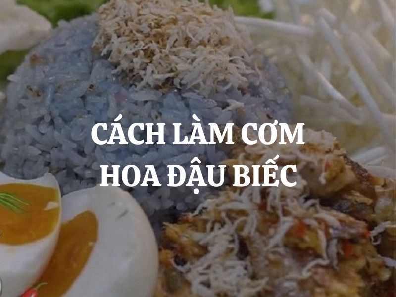 Cách làm cơm hoa đậu biếc: Món ăn vừa đẹp mắt, vừa ngon miệng cho cả nhà