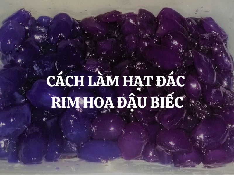 Cách làm hạt đác rim hoa đậu biếc thơm ngon, đẹp mắt, cực đơn giản tại nhà