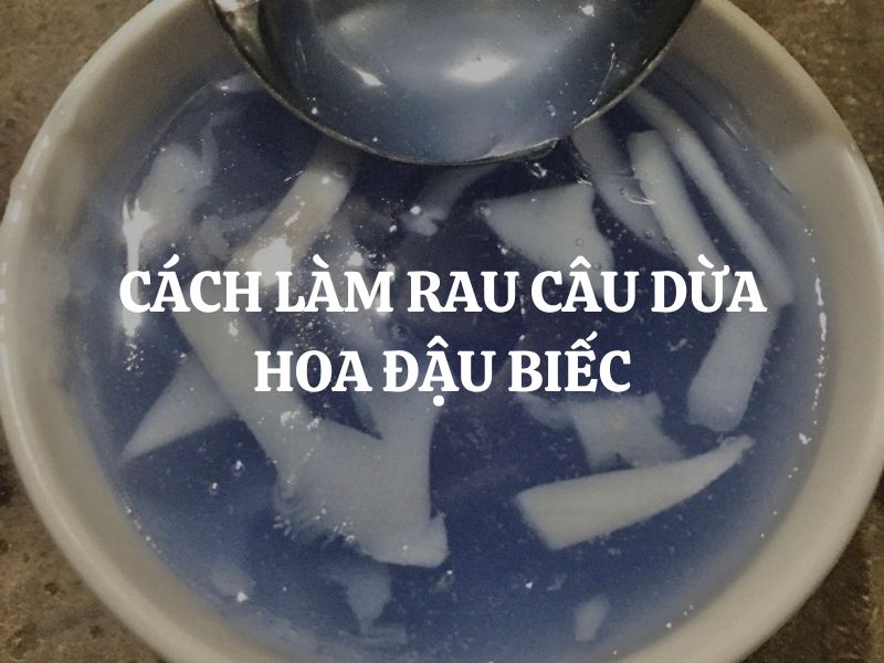 Cách làm rau câu dừa hoa đậu biếc thơm ngon, thanh mát, cực hấp dẫn ngay tại nhà