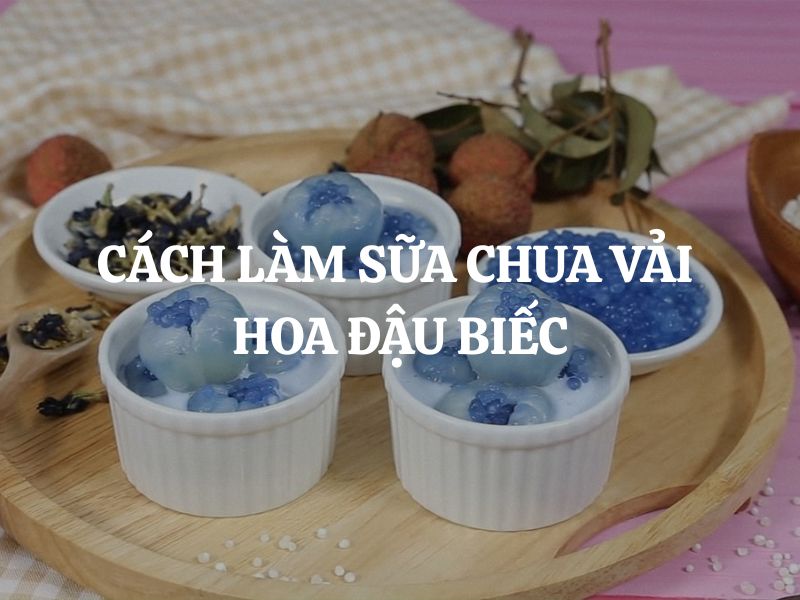 Cách làm sữa chua vải hoa đậu biếc cực dễ ai cũng làm được