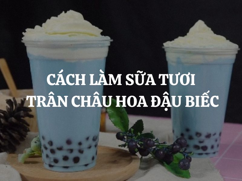 Cách làm sữa tươi trân châu hoa đậu biếc thơm ngon mát lạnh, khó cưỡng