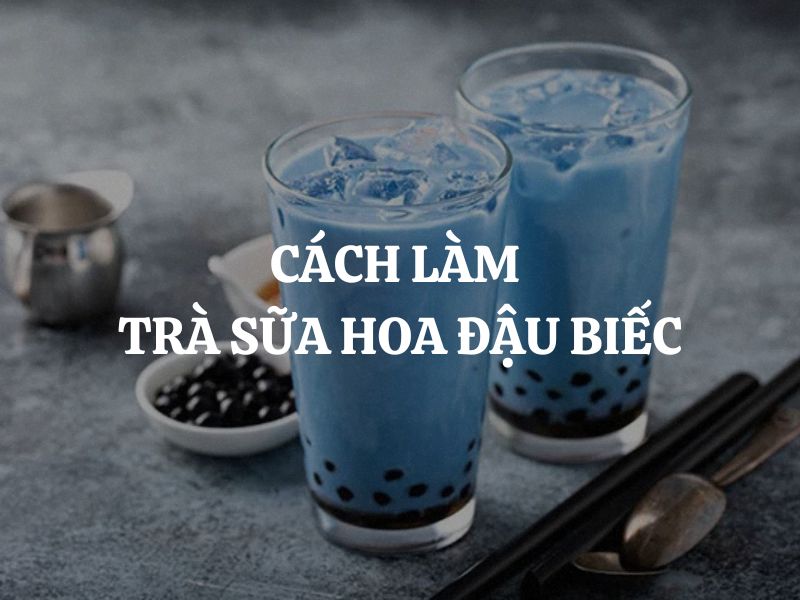 Cách làm trà sữa hoa đậu biếc thơm ngon, đẹp mắt và siêu hấp dẫn