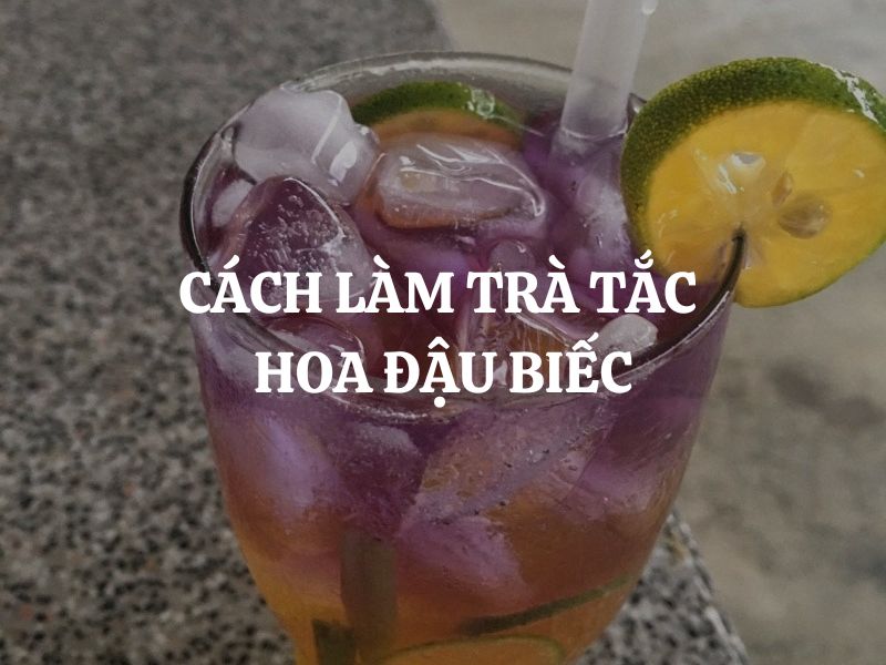 Cách làm trà tắc hoa đậu biếc thanh mát, chua ngọt, đẹp mắt