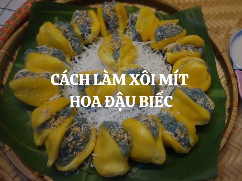Cách làm xôi mít hoa đậu biếc dẻo thơm, lạ mắt, cực ngon ai cũng thích