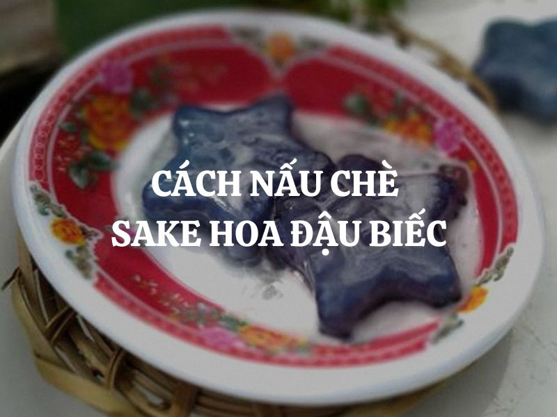 Cách nấu chè sake hoa đậu biếc béo bùi thơm mát, hấp dẫn từ hình thức đến hương vị