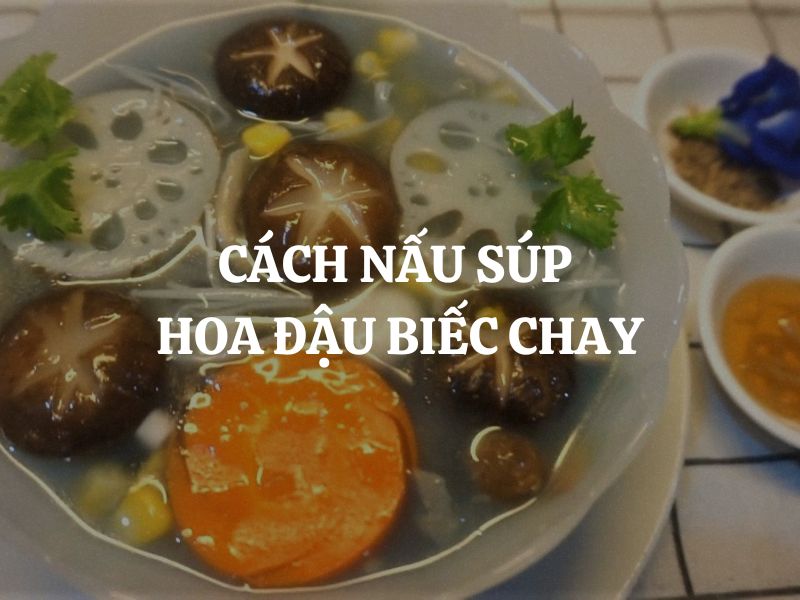 Cách nấu súp hoa đậu biếc chay bổ dưỡng, thanh mát, đẹp mắt