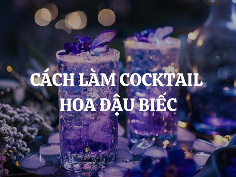 Hướng dẫn cách làm cocktail hoa đậu biếc không cồn cực ấn tượng