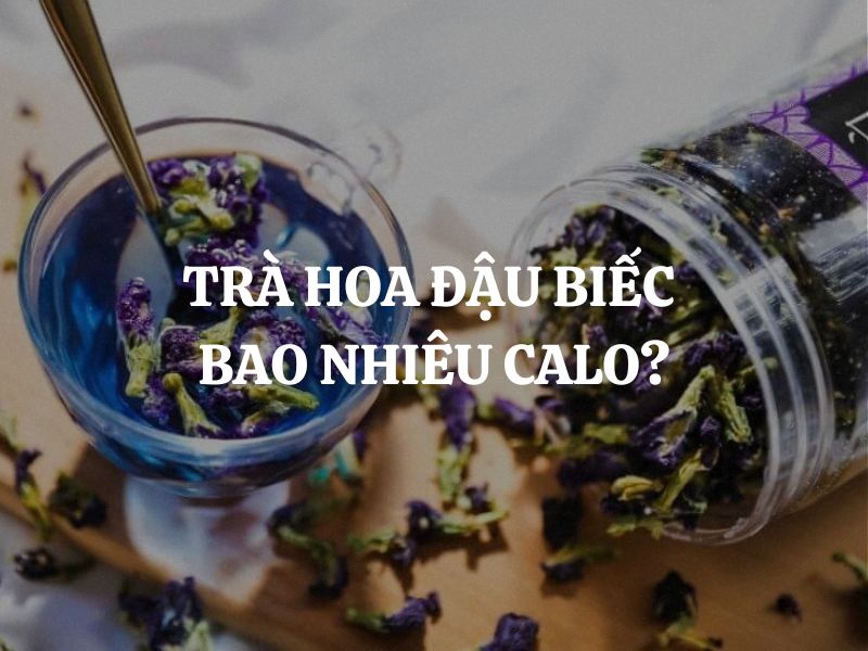 Trà hoa đậu biếc bao nhiêu calo: Giải đáp chi tiết và cách uống healthy